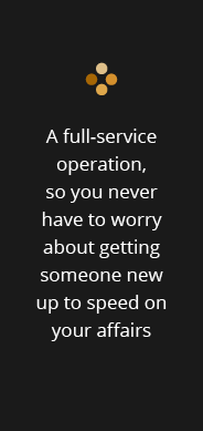 A full-service operation_ so you never have to worry about getting someone new up to speed on your affairs.png